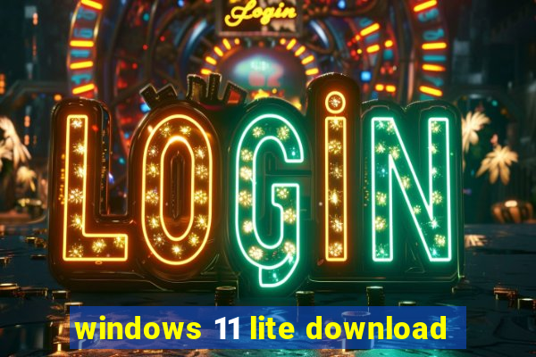 windows 11 lite download